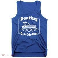 Boating Gets Me Wet Funny Boating Great Gift Tank Top thumb 0