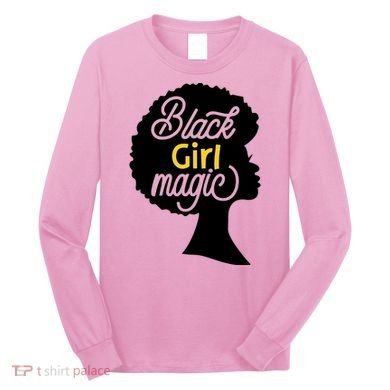 Black Girl Magic Long Sleeve Shirt