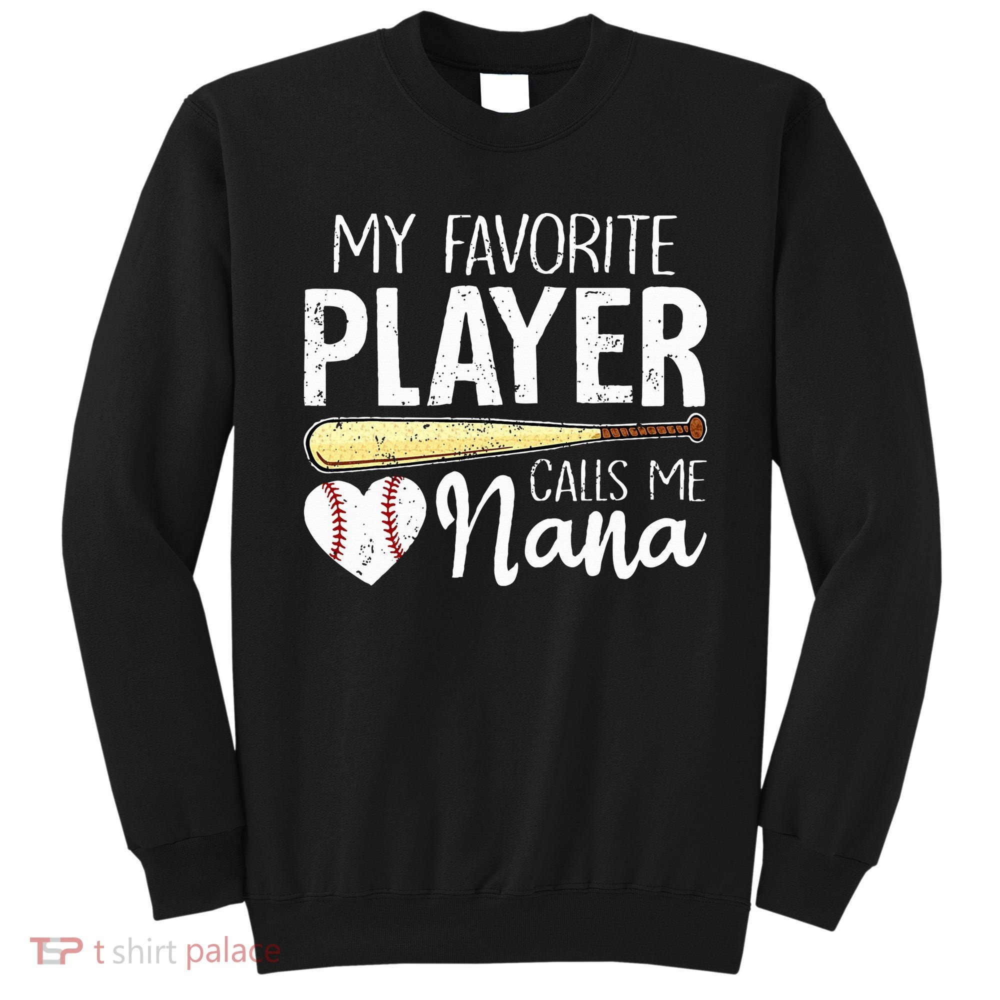 Baseball Grandma My Favorite Player Calls Me Nana Baseball Sweatshirt