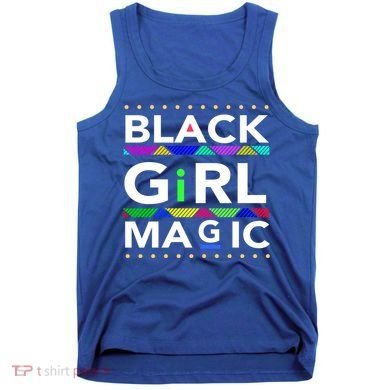 Black Girl Magic Melanin Black Queen Meaningful Gift Tank Top