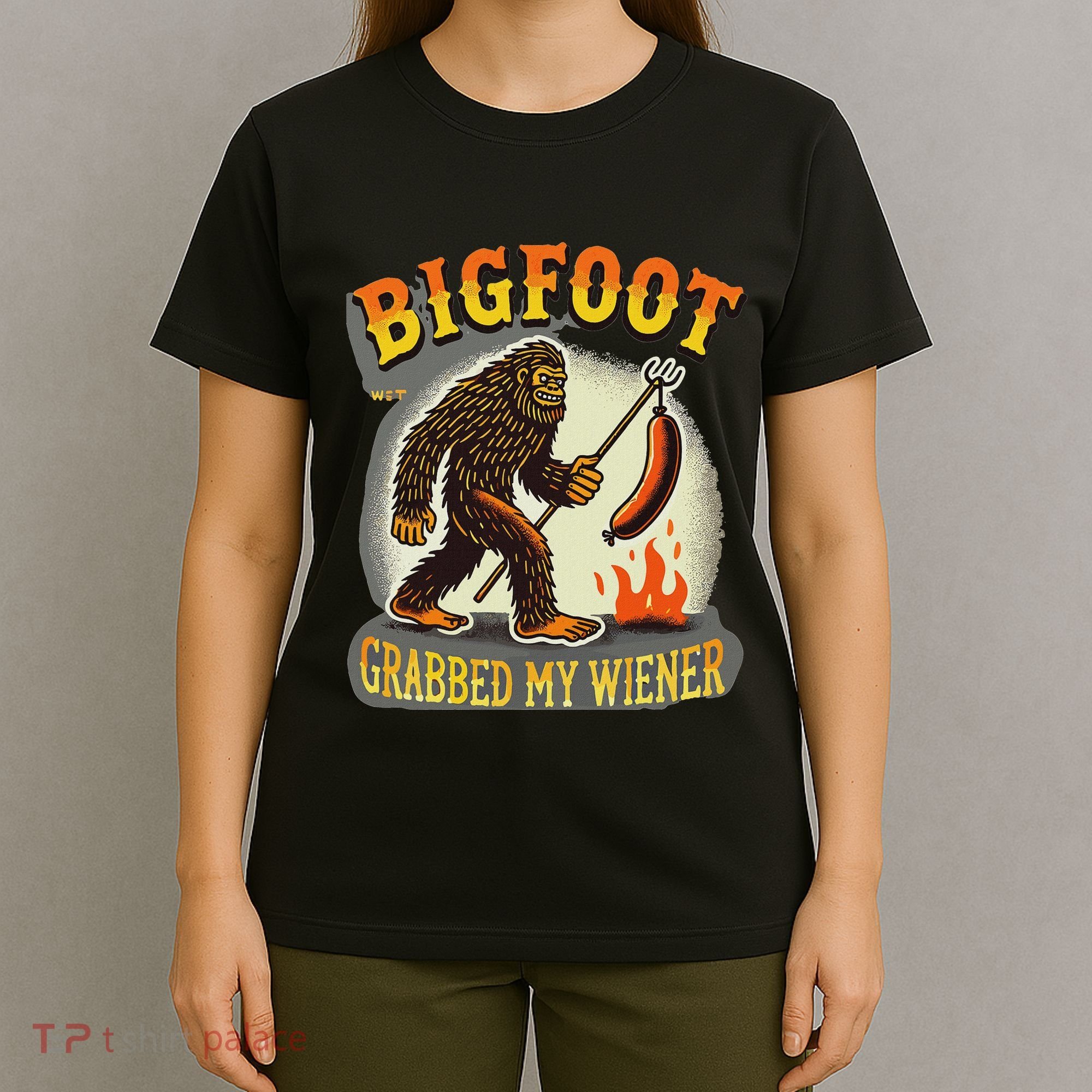 Bigfoot Grabbed My Weiner Bigfoot Grabbed My Wiener Big Foot T-Shirt