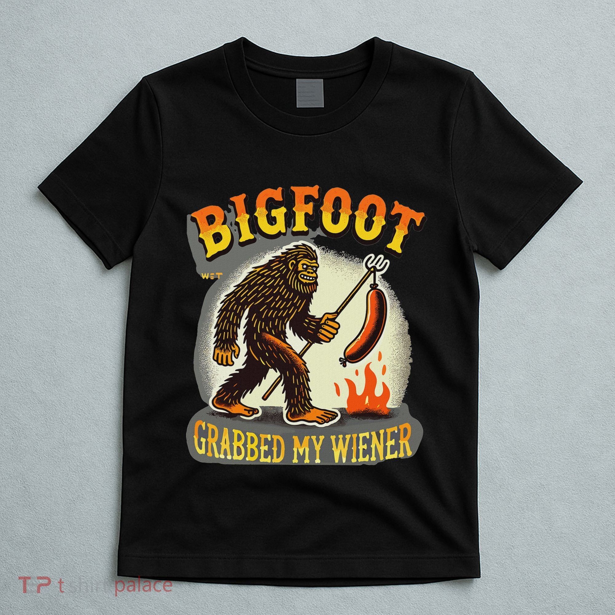 Bigfoot Grabbed My Weiner Bigfoot Grabbed My Wiener Big Foot T-Shirt