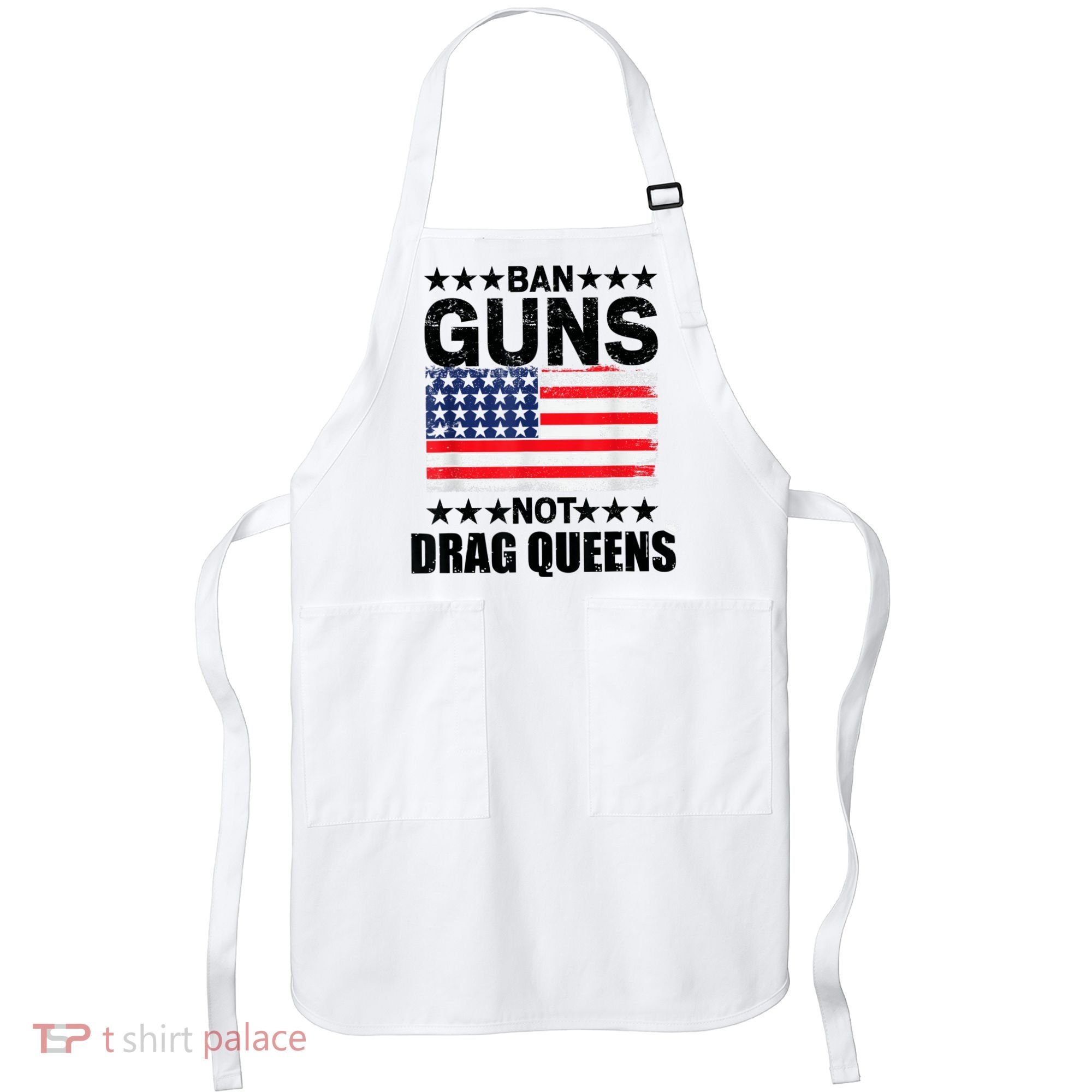 Ban Guns Not Drag Queens Drag Show Supporter American Flag Apron