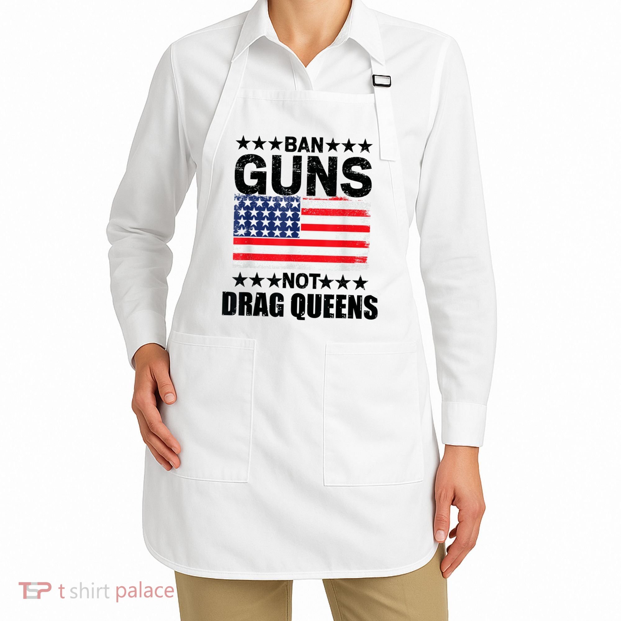 Ban Guns Not Drag Queens Drag Show Supporter American Flag Apron