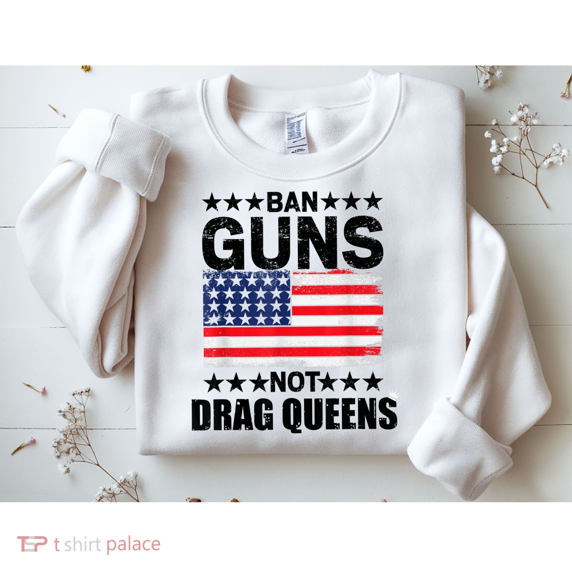 Ban Guns Not Drag Queens Drag Show Supporter American Flag Sweatshirt