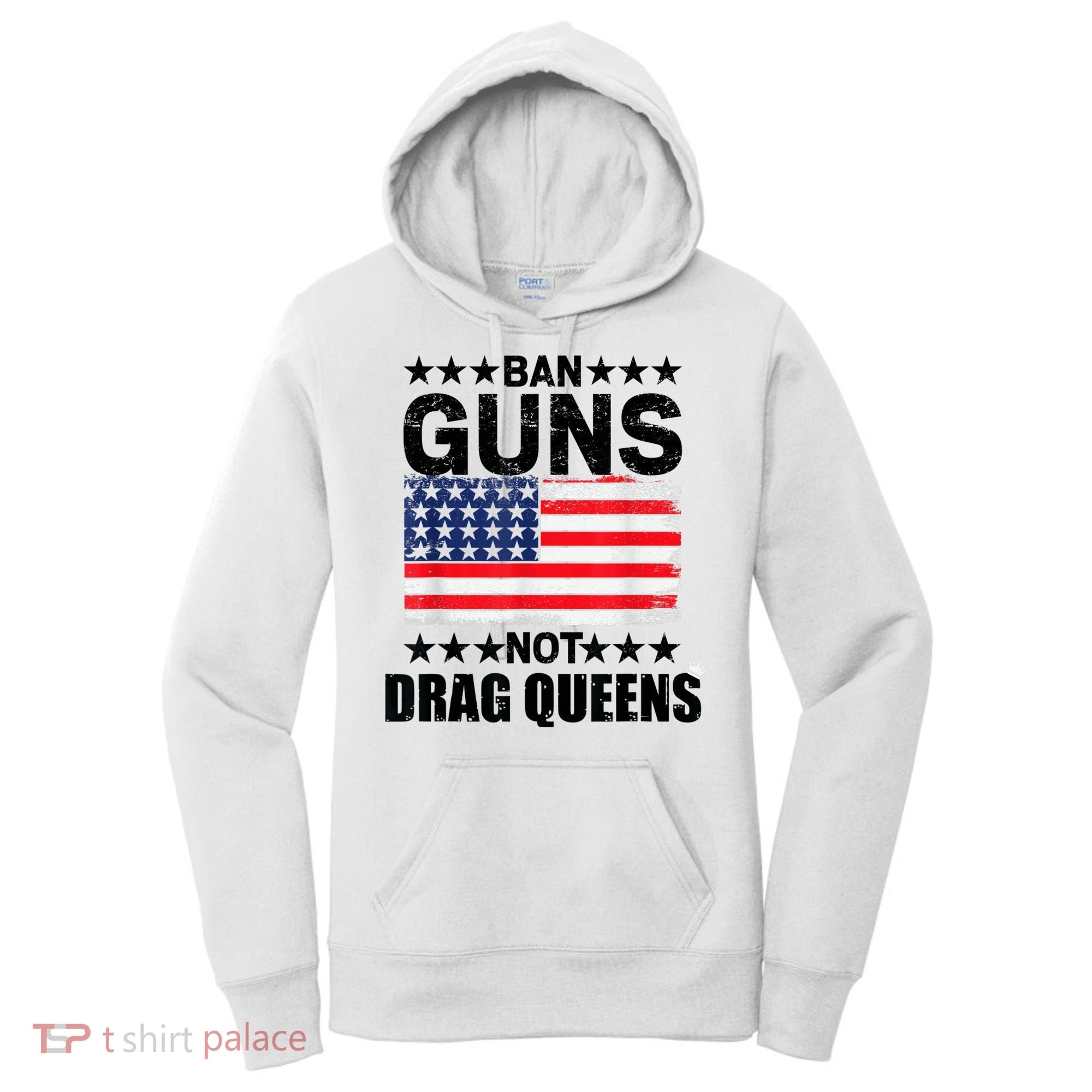 Ban Guns Not Drag Queens Drag Show Supporter American Flag Women's Hoodie