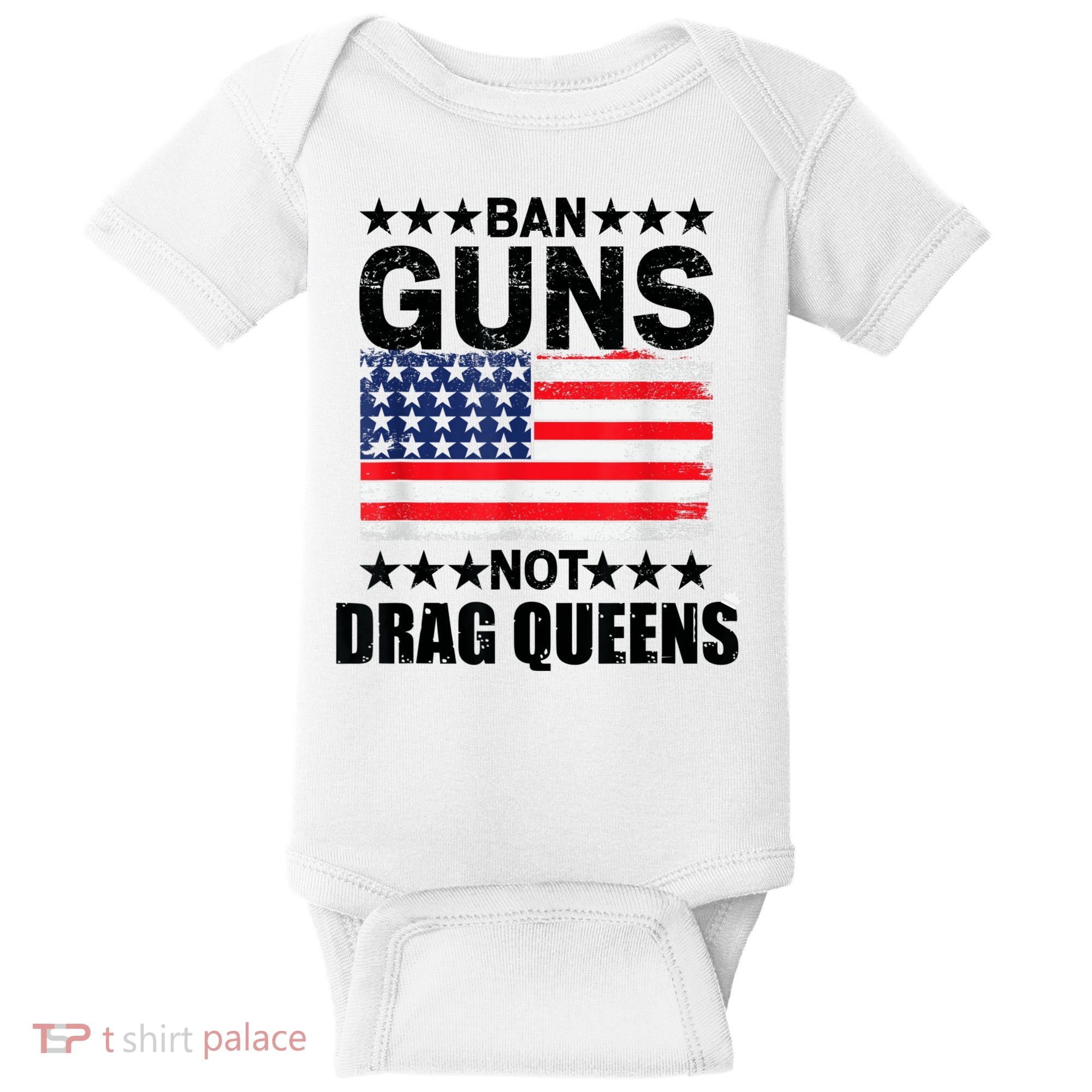 Ban Guns Not Drag Queens Drag Show Supporter American Flag Baby Bodysuit