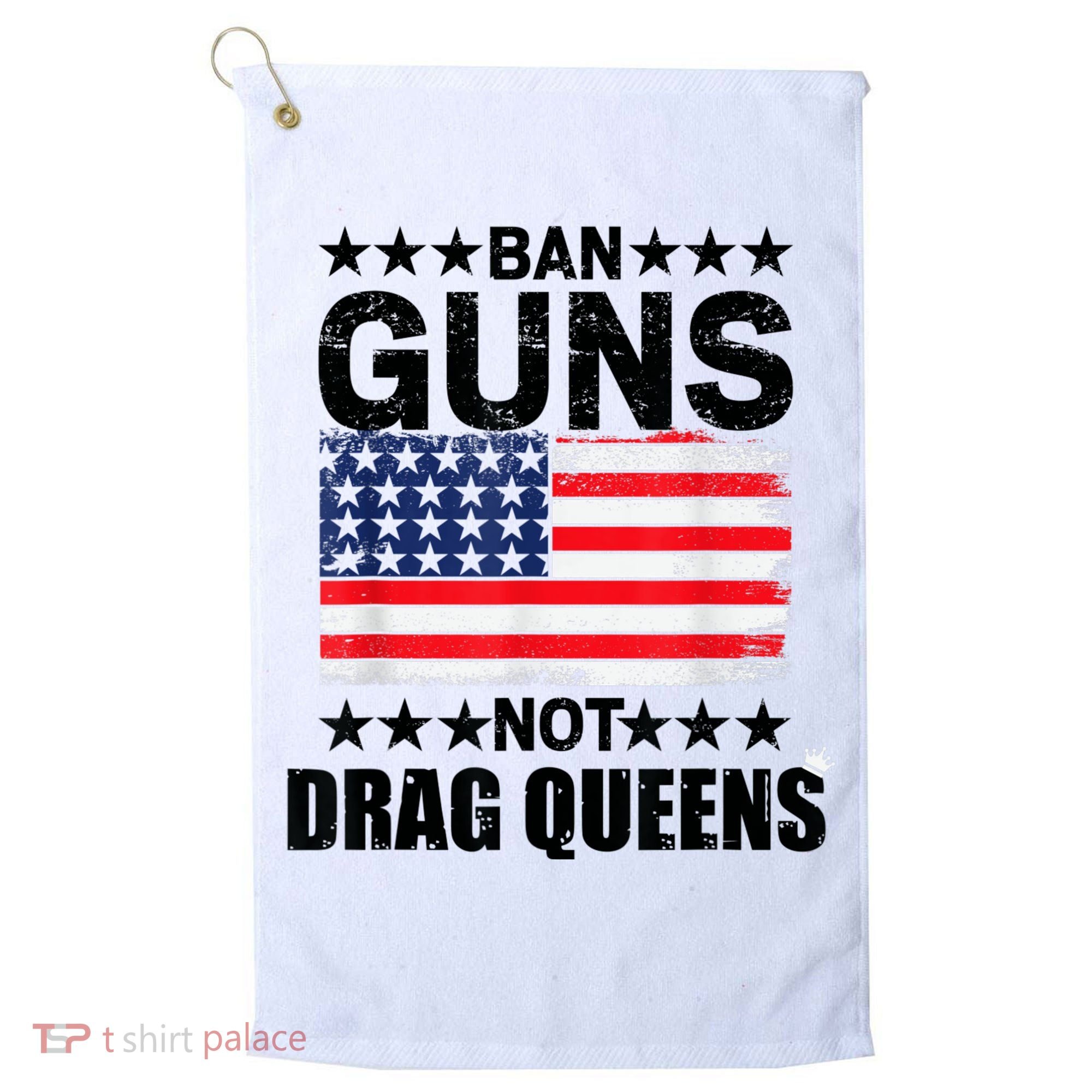 Ban Guns Not Drag Queens Drag Show Supporter American Flag Golf Towel