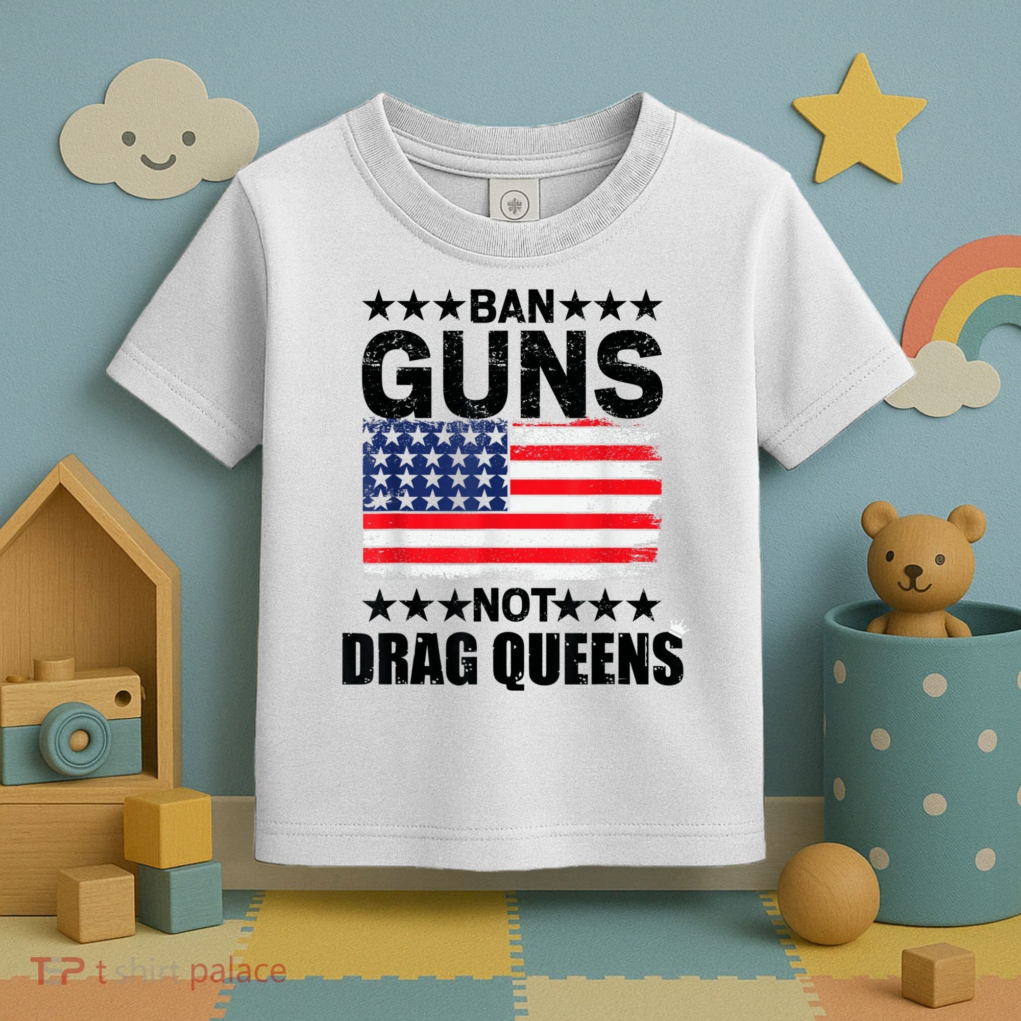 Ban Guns Not Drag Queens Drag Show Supporter American Flag Toddler T-Shirt