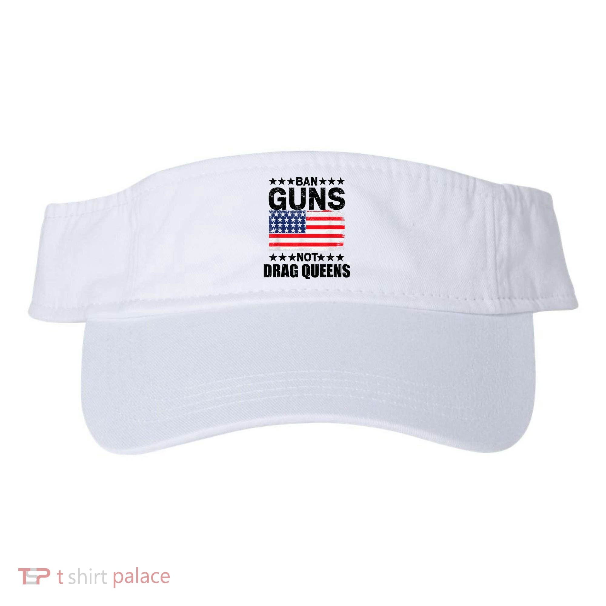 Ban Guns Not Drag Queens Drag Show Supporter American Flag Visor