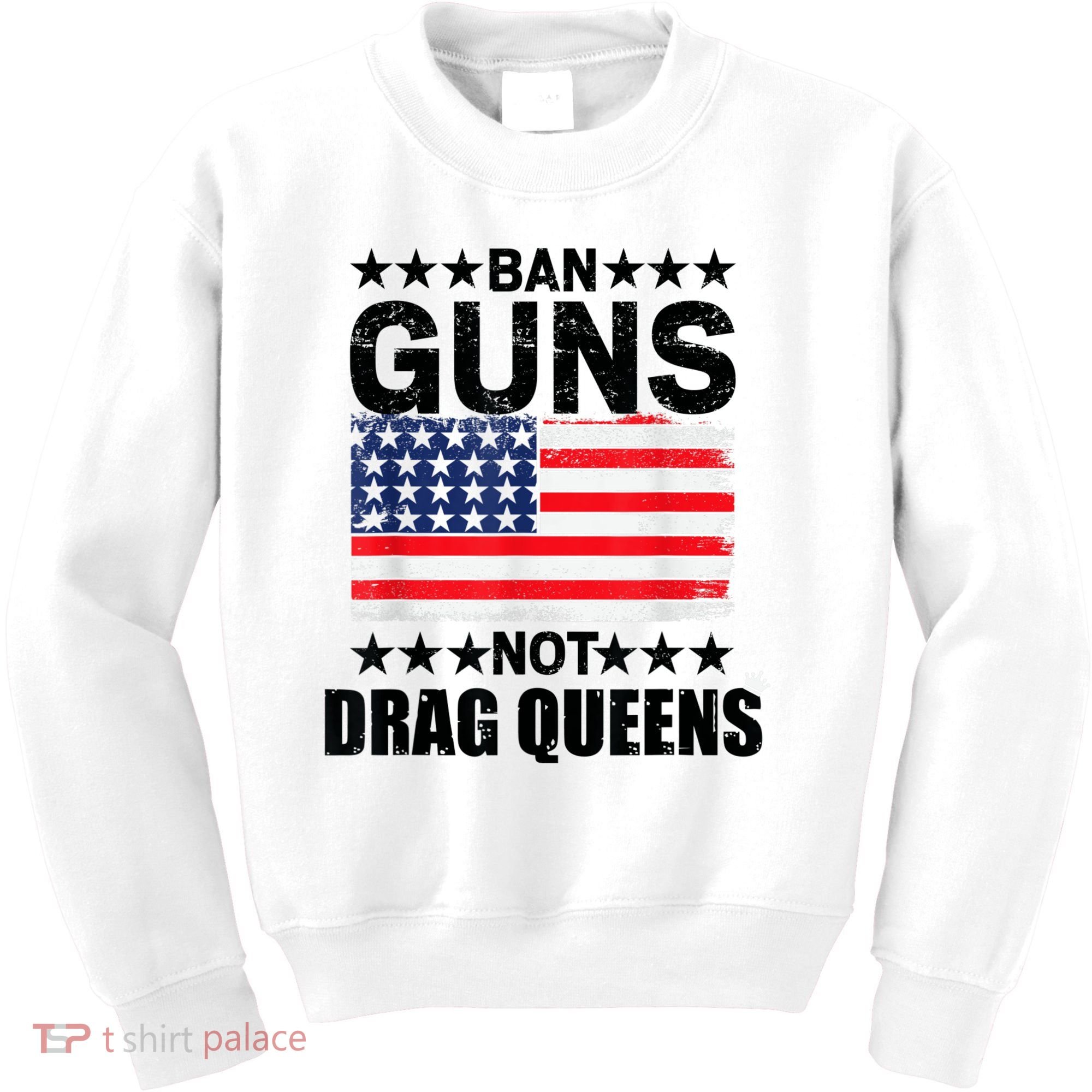 Ban Guns Not Drag Queens Drag Show Supporter American Flag Kids Sweatshirt