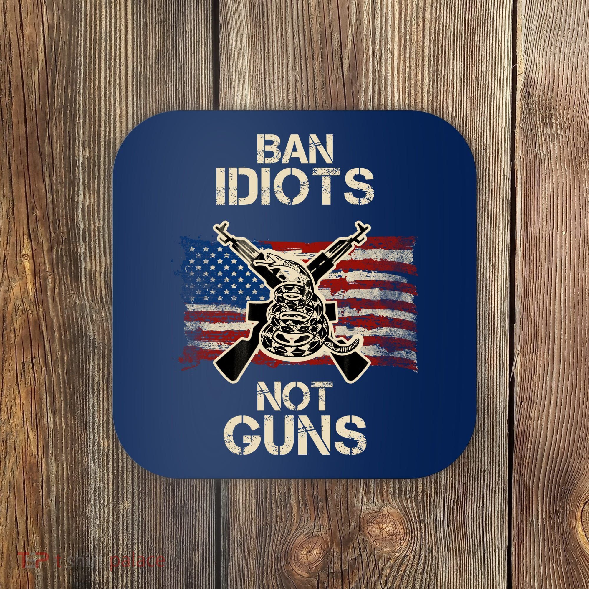 Ban Guns Not Idiots Pro American Gun Rights Flag Coaster