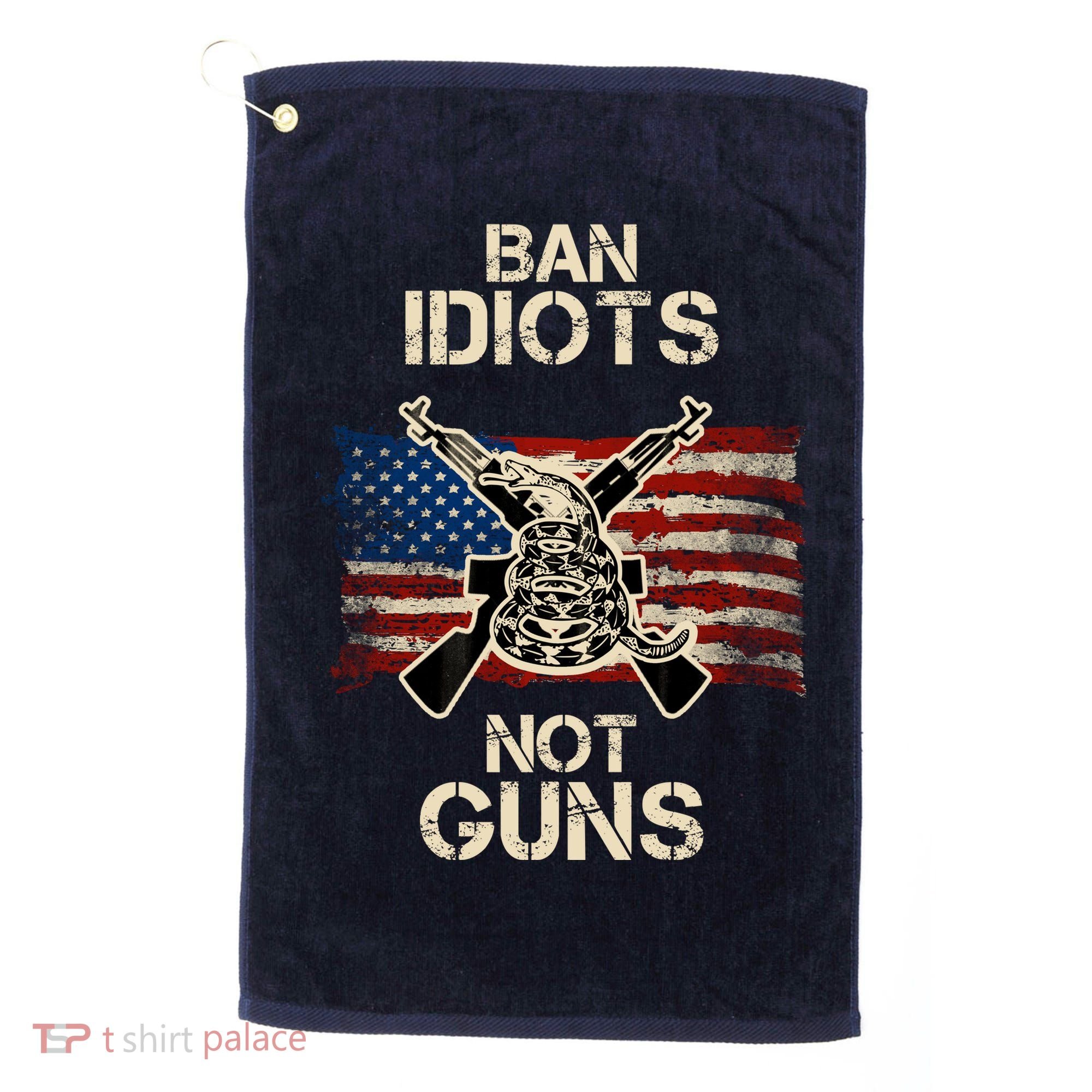 Ban Guns Not Idiots Pro American Gun Rights Flag Golf Towel