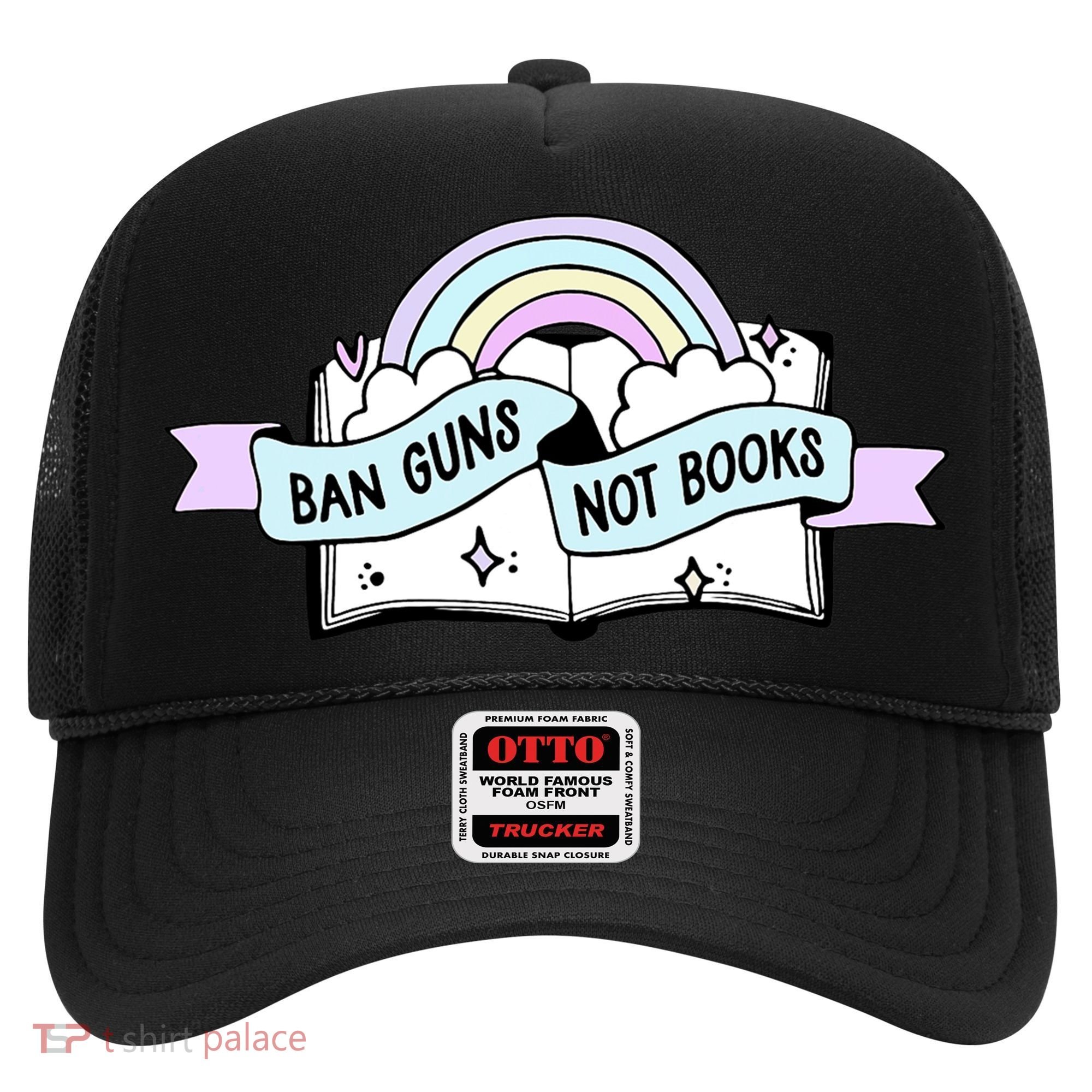 Ban Guns Not Books Protect Our Kids End Gun Violence Enough Hat