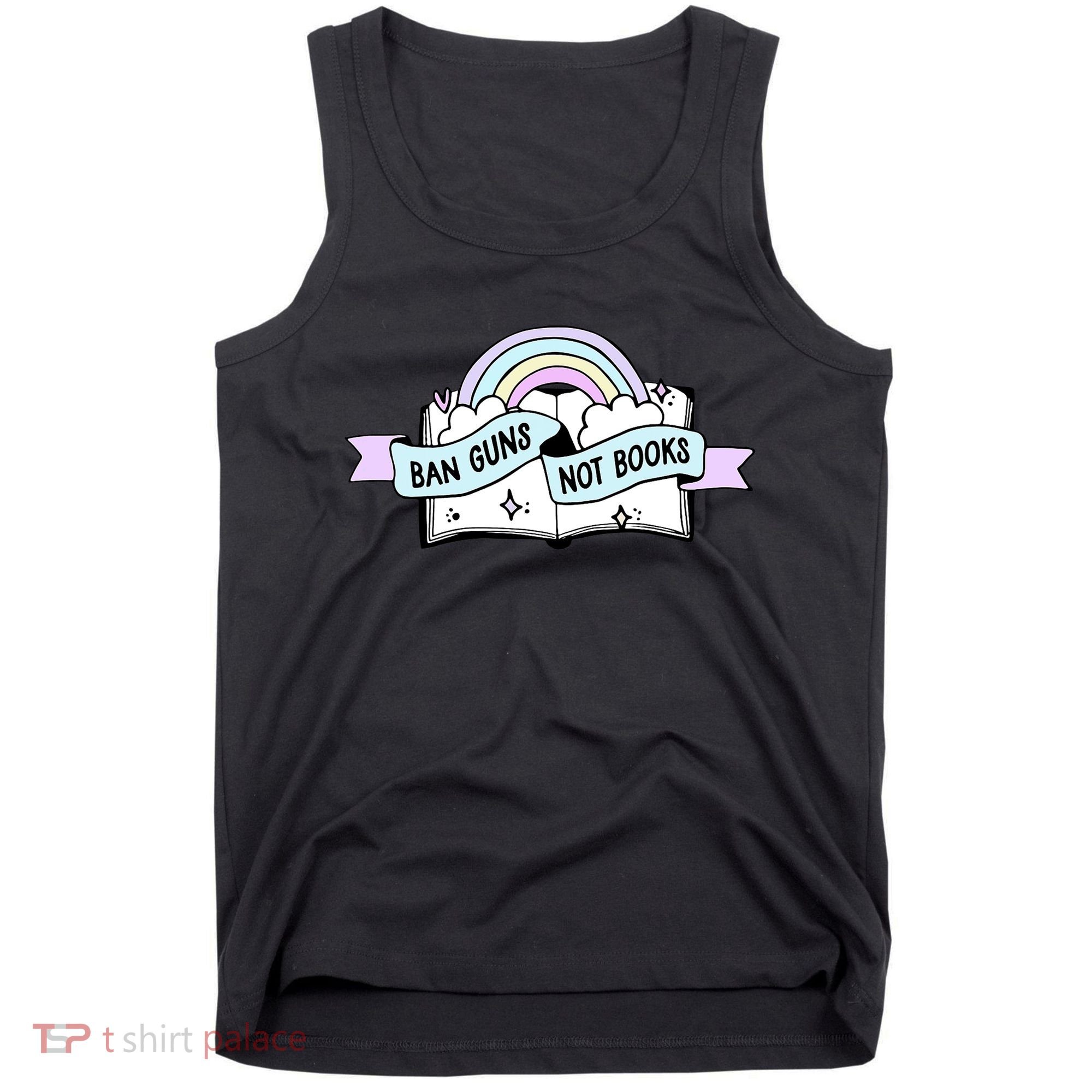 Ban Guns Not Books Protect Our Kids End Gun Violence Enough Tank Top