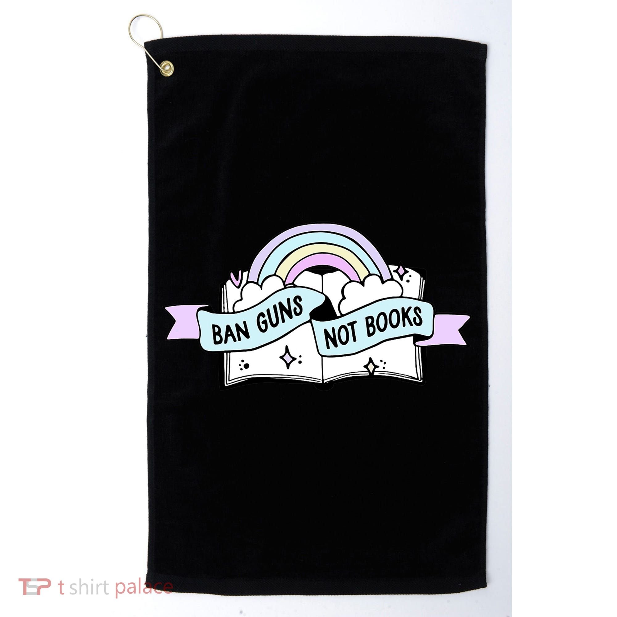 Ban Guns Not Books Protect Our Kids End Gun Violence Enough Golf Towel