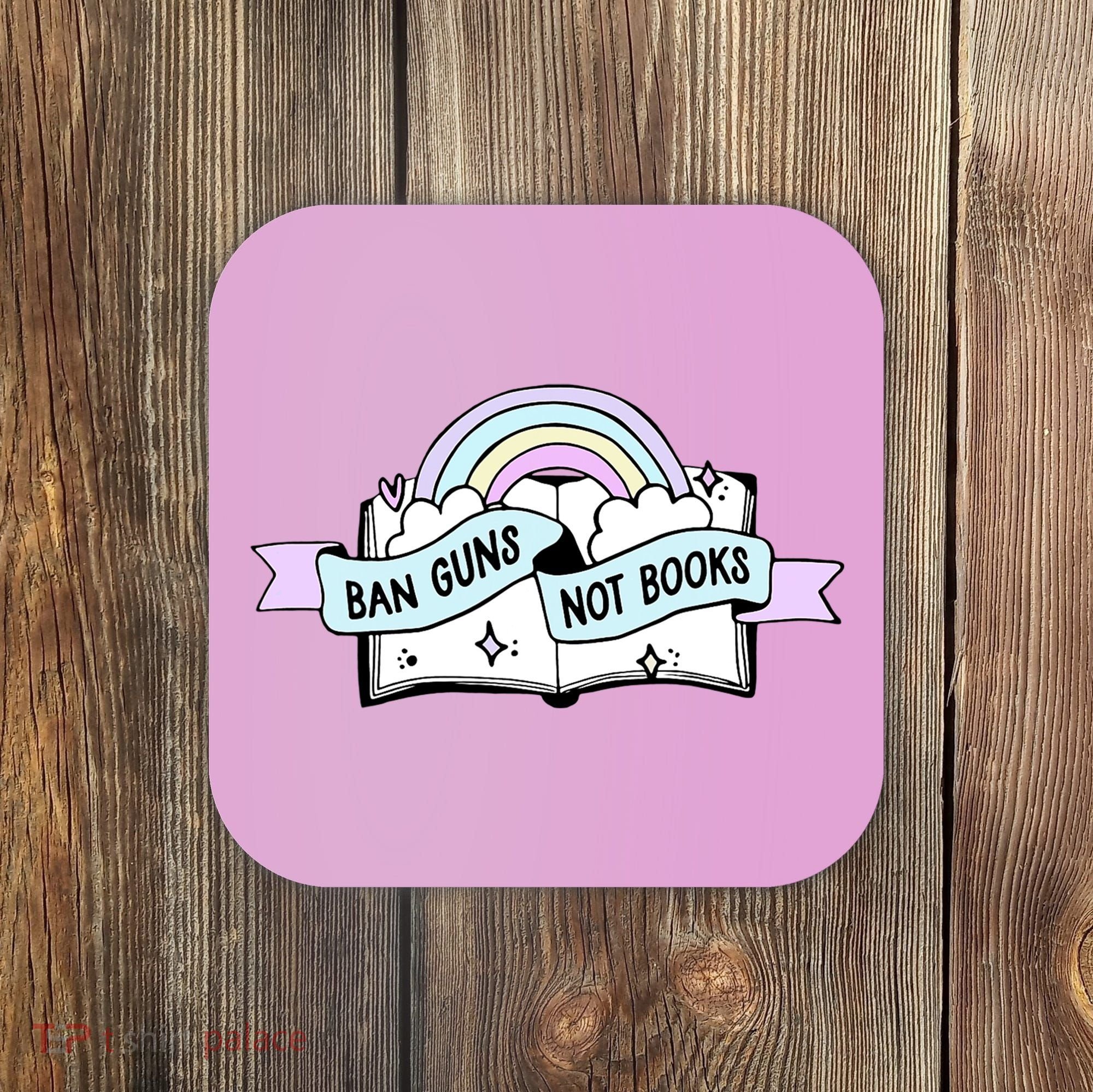 Ban Guns Not Books Protect Our Kids End Gun Violence Enough Coaster