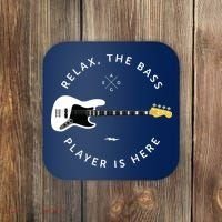 Bass Guitar Player Relax The Bass Player Is Here Coaster thumb 0