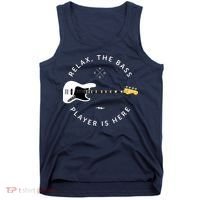 Bass Guitar Player Relax The Bass Player Is Here Tank Top thumb 0