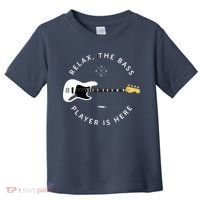 Bass Guitar Player Relax The Bass Player Is Here Toddler T-Shirt thumb 0