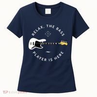 Bass Guitar Player Relax The Bass Player Is Here Women's T-Shirt thumb 0
