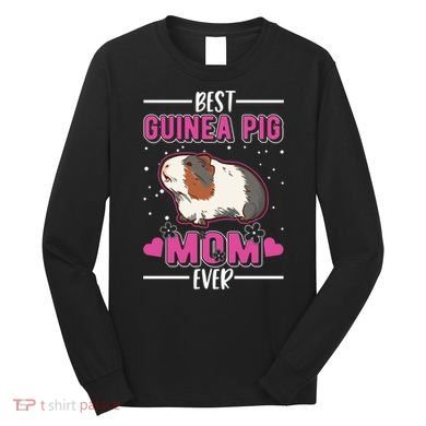 Best Guinea Pig Mom Ever Funny Gift Long Sleeve Shirt