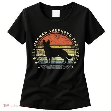 Best German Shepherd Dad Ever Daddy Gifts Dog Lover Owner Women's T-Shirt
