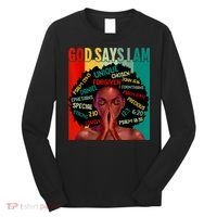 Black God Says I Am Black History Juneteenth Melanin Long Sleeve Shirt thumb 0