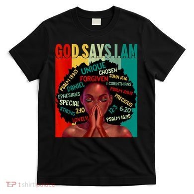 Black God Says I Am Black History Juneteenth Melanin T-Shirt