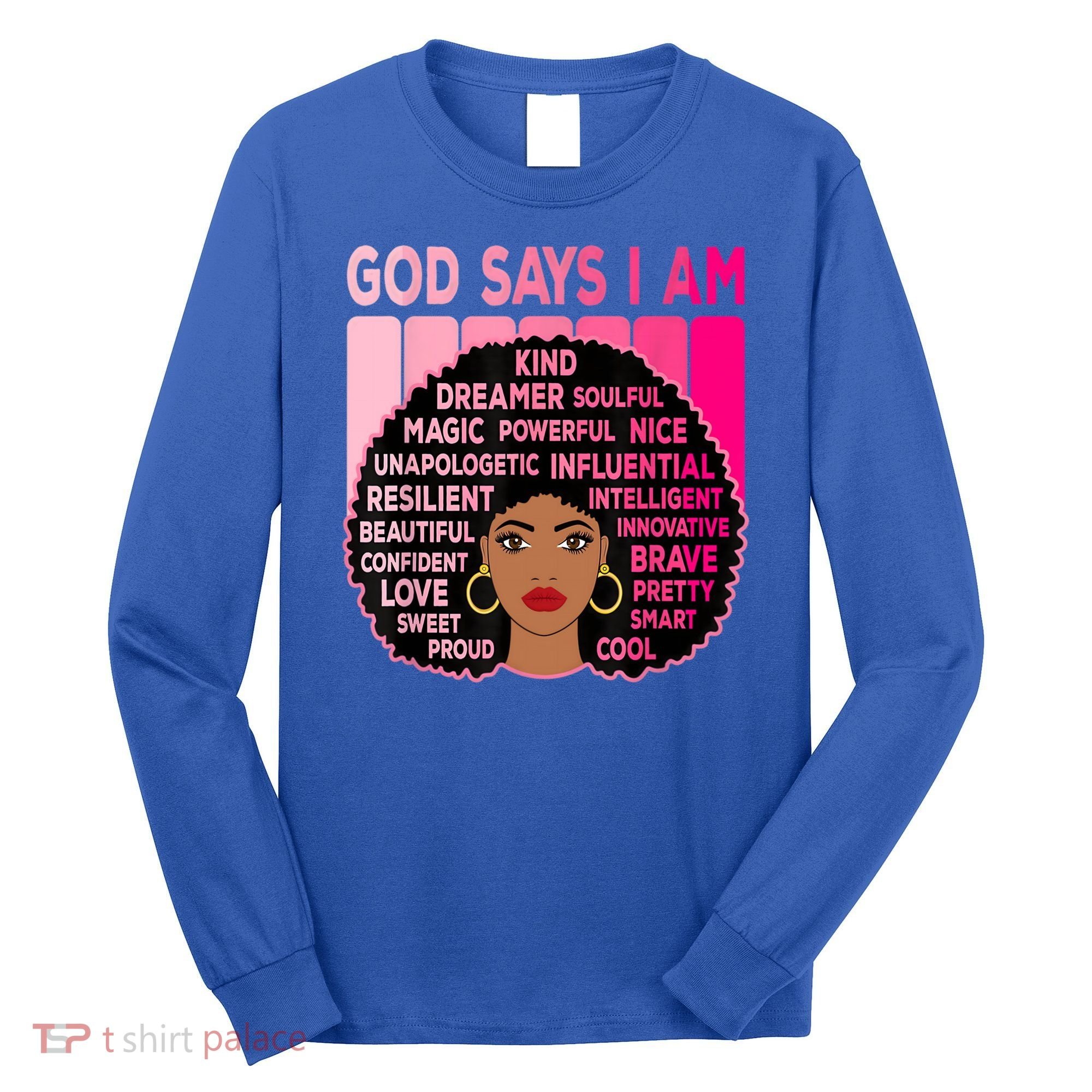 Black God Says I Am Black Melanin History Month Pride Great Gift Long Sleeve Shirt