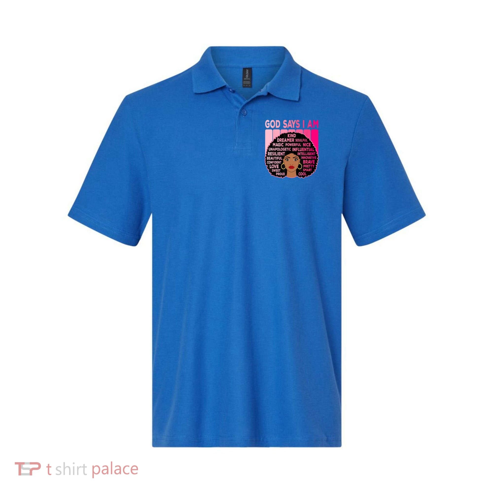 Black God Says I Am Black Melanin History Month Pride Great Gift Polo