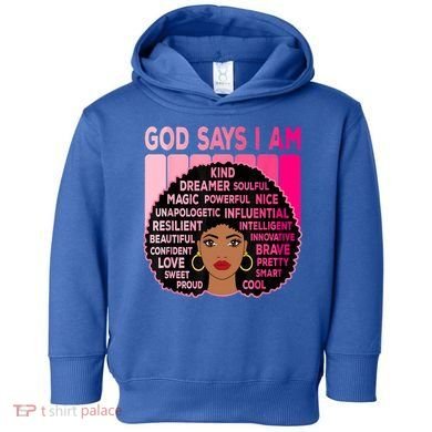 Black God Says I Am Black Melanin History Month Pride Great Gift Toddler Hoodie