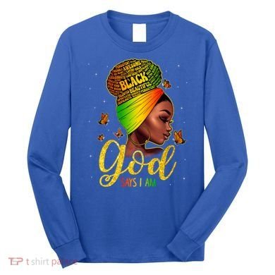 Black God Says I Am Juneteenth Black History Month Blm Gift Long Sleeve Shirt