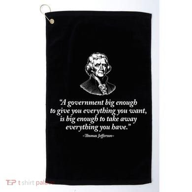 Big Governt Thomas Jefferson Quote Meaningful Gift Golf Towel