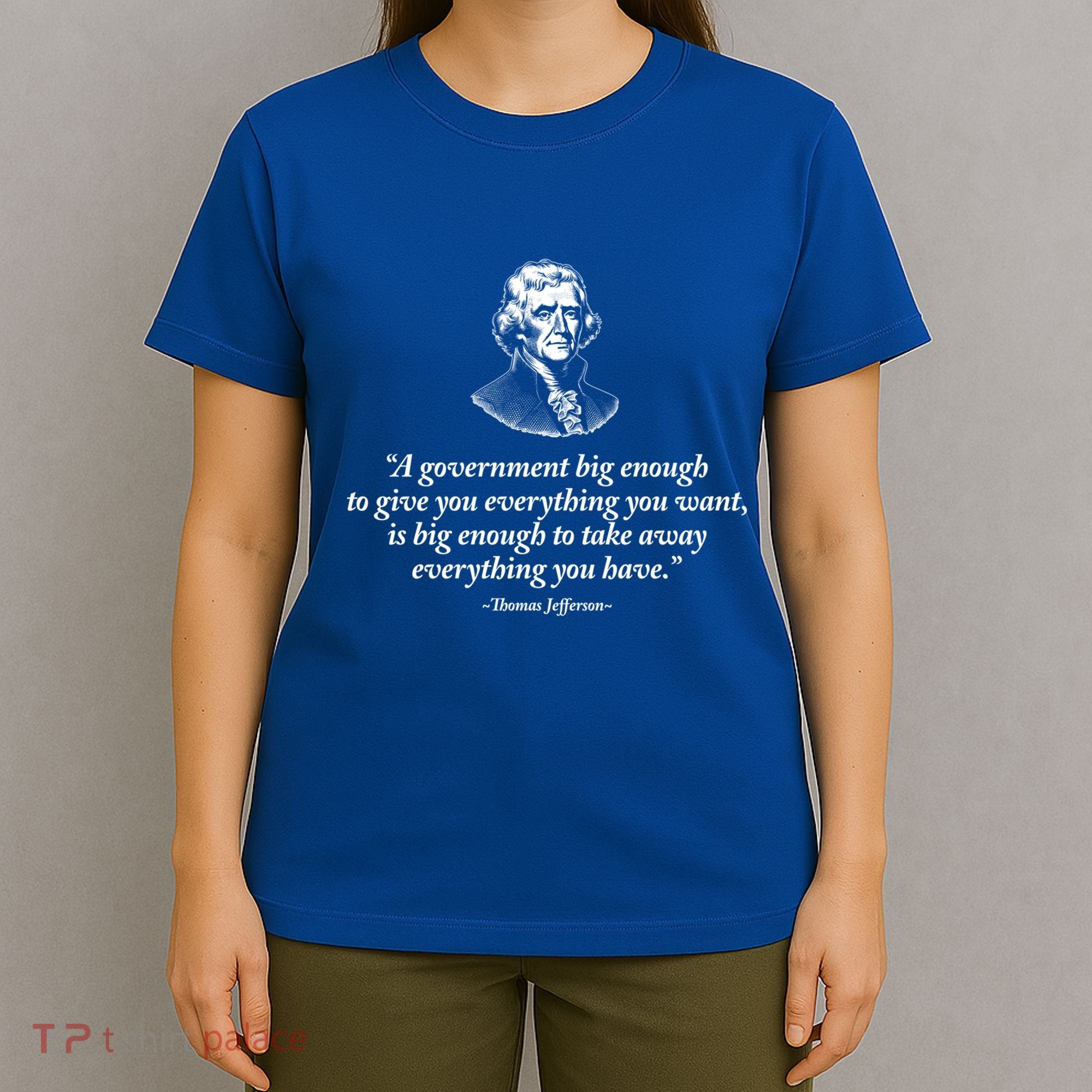 Big Governt Thomas Jefferson Quote Meaningful Gift T-Shirt