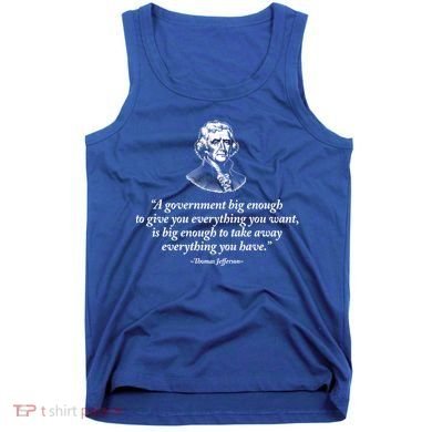 Big Governt Thomas Jefferson Quote Meaningful Gift Tank Top