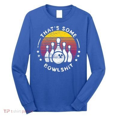 Bowling Gift That's Some Bowlshit Bowl Lover Bowler Long Sleeve Shirt