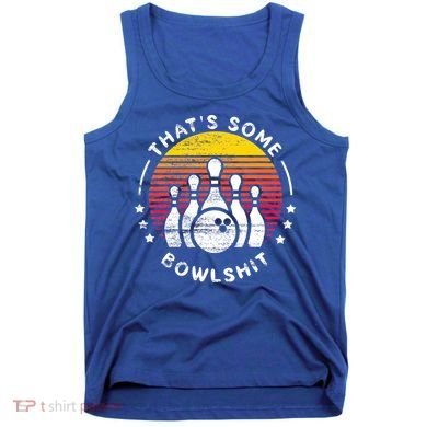 Bowling Gift That's Some Bowlshit Bowl Lover Bowler Tank Top
