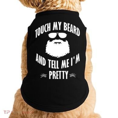 Bearded Gift Touch My Beard And Tell Me I'm Pretty Gift Doggie Tank