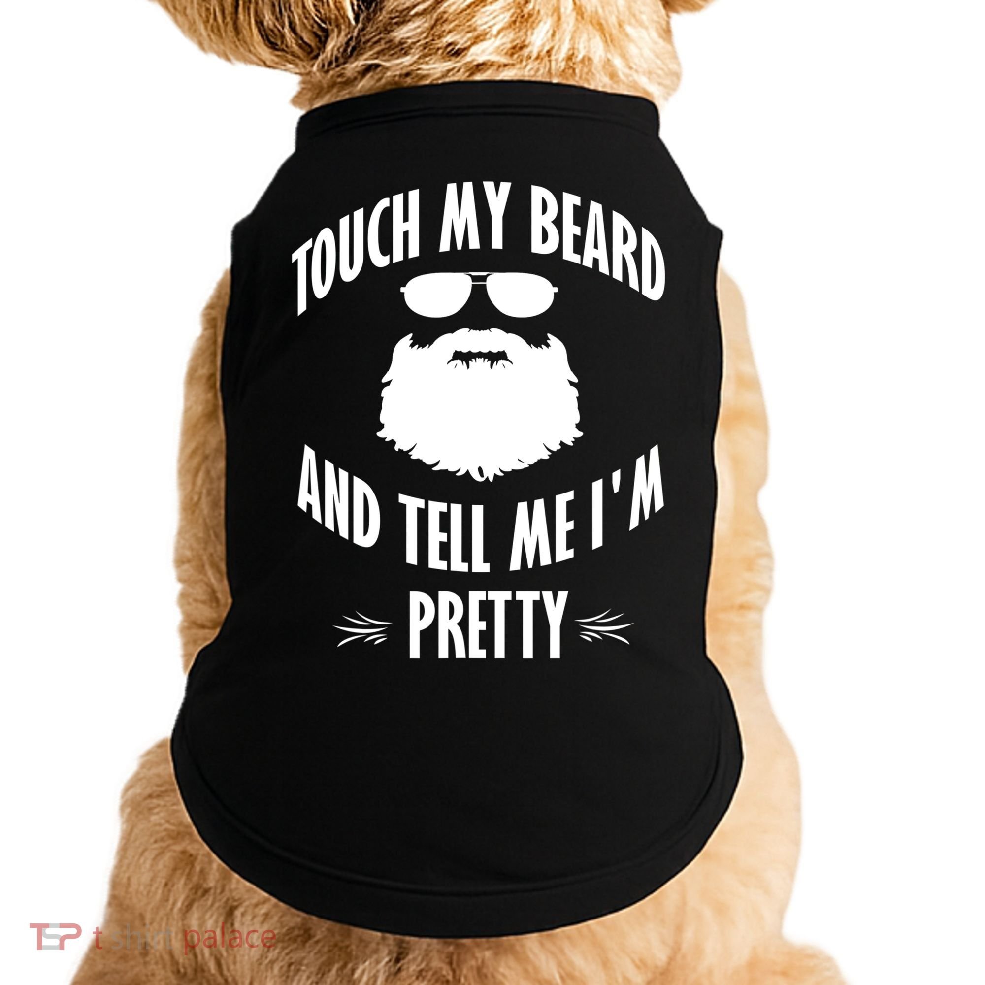 Bearded Gift Touch My Beard And Tell Me I'm Pretty Gift Doggie Tank
