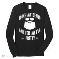 Bearded Gift Touch My Beard And Tell Me I'm Pretty Gift Long Sleeve Shirt thumb 0