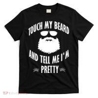 Bearded Gift Touch My Beard And Tell Me I'm Pretty Gift T-Shirt thumb 0
