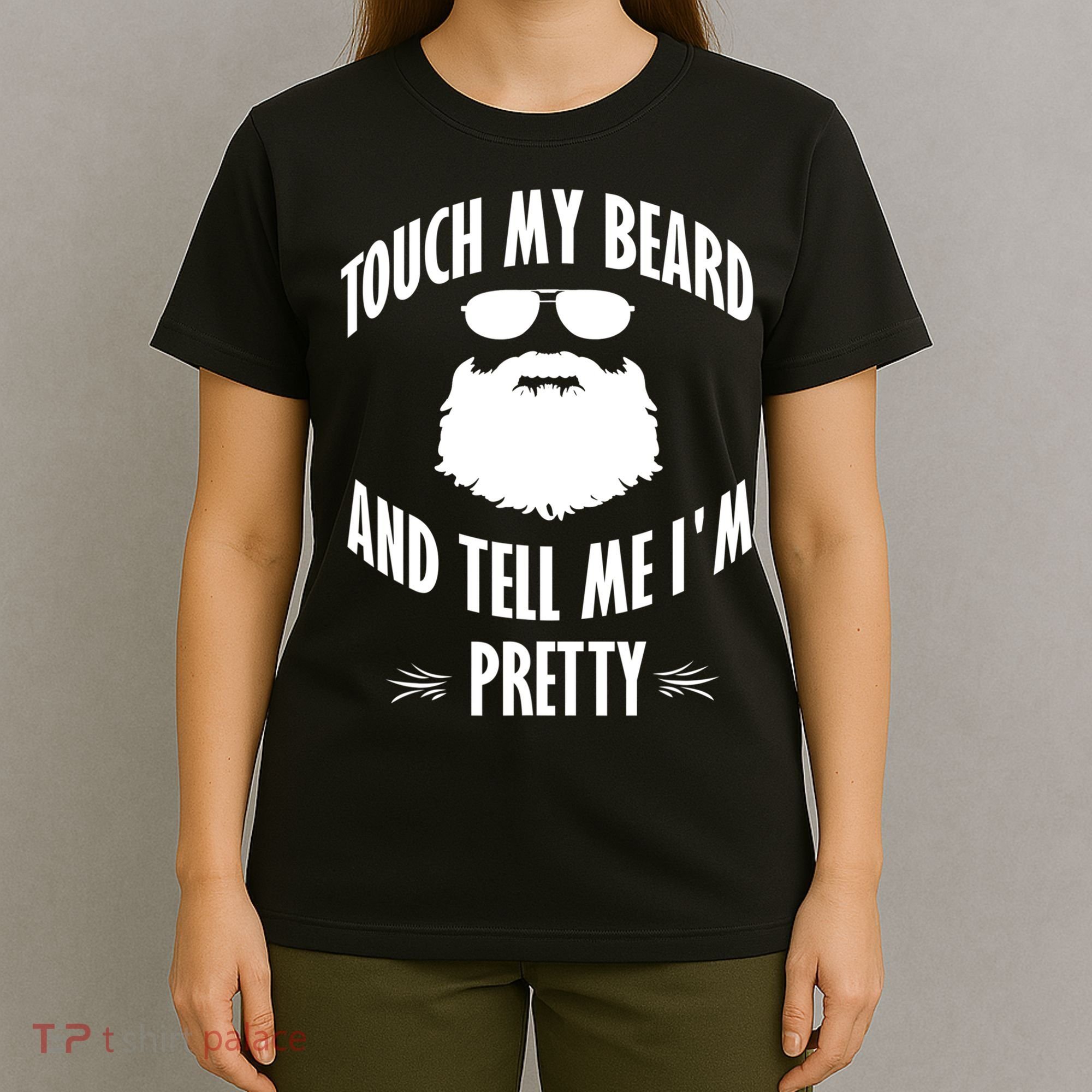 Bearded Gift Touch My Beard And Tell Me I'm Pretty Gift T-Shirt