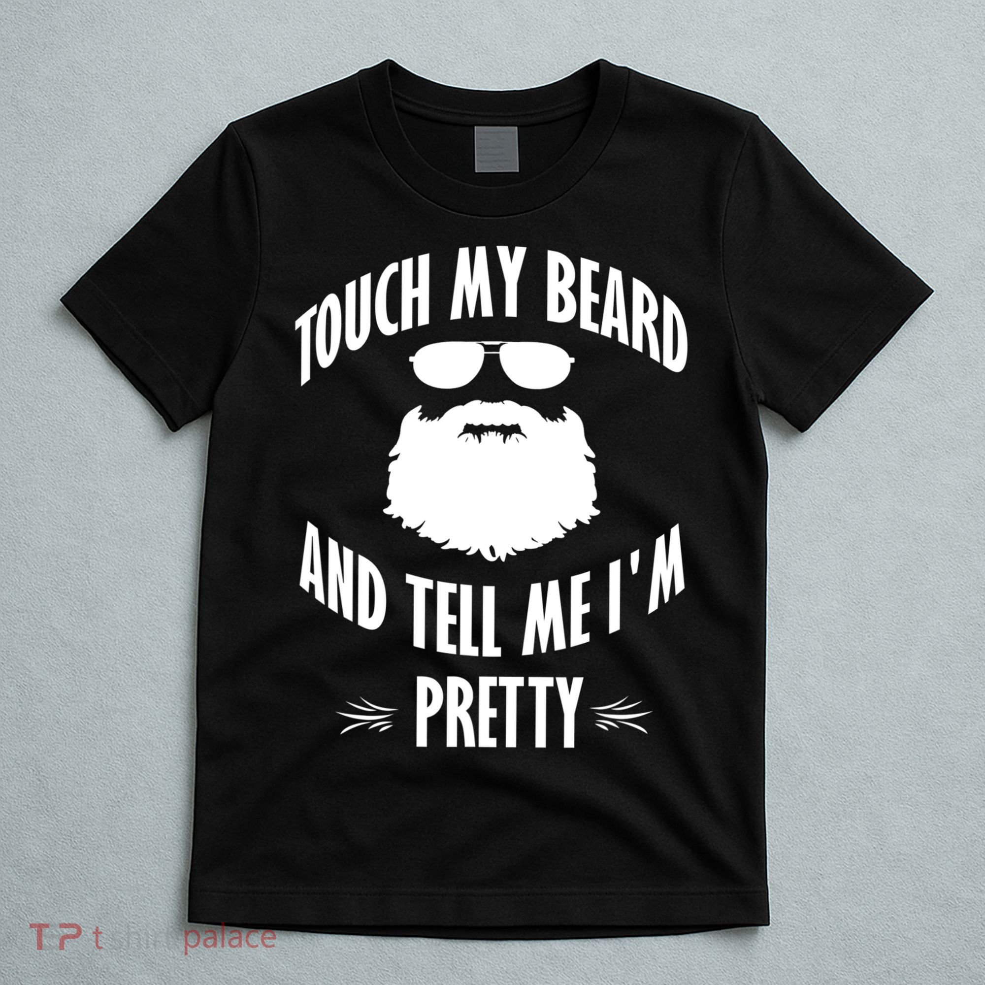 Bearded Gift Touch My Beard And Tell Me I'm Pretty Gift T-Shirt