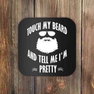 Bearded Gift Touch My Beard And Tell Me I'm Pretty Gift Coaster