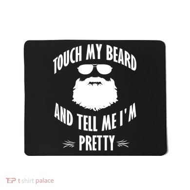 Bearded Gift Touch My Beard And Tell Me I'm Pretty Gift Mousepad