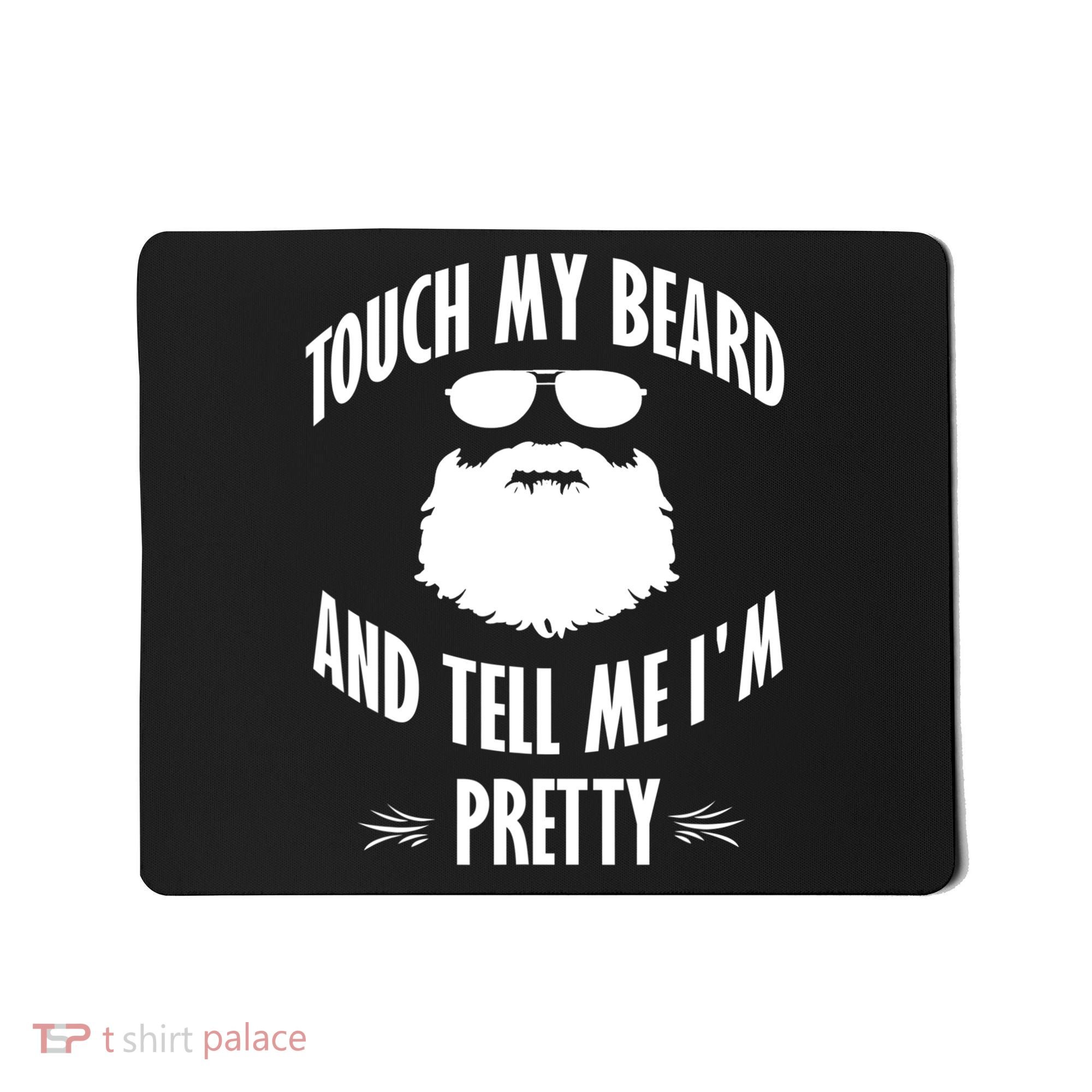 Bearded Gift Touch My Beard And Tell Me I'm Pretty Gift Mousepad