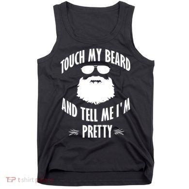 Bearded Gift Touch My Beard And Tell Me I'm Pretty Gift Tank Top