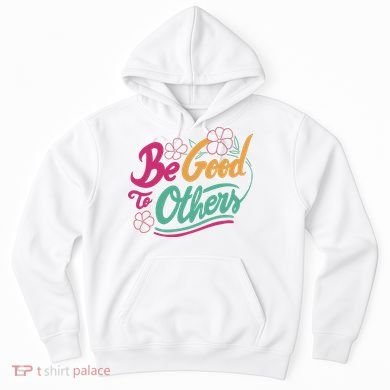Be Good To Others Floral Hoodie