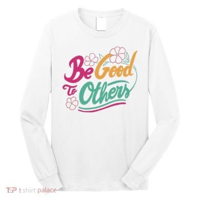 Be Good To Others Floral Long Sleeve Shirt
